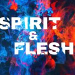 Spirit and Flesh